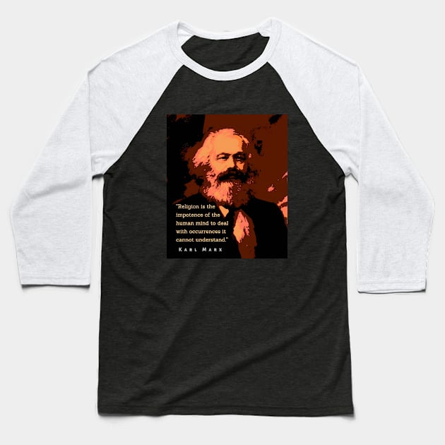 Karl Marx portrait and quote: Religion is the impotence of the human mind to deal with occurrences it cannot understand. Baseball T-Shirt by artbleed